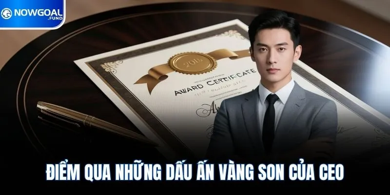 CEO Nguyễn Văn Chung 3 Điểm qua những dấu ấn vàng son của CEO