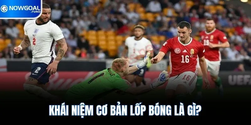 Lốp Bóng Là Gì? Kỹ Thuật Dứt Điểm Tinh Tế Qua Đầu Thủ Môn 1 Khái niệm cơ bản lốp bóng là gì?