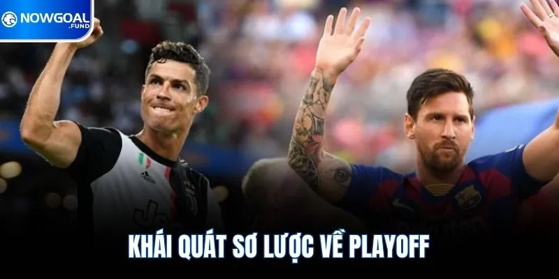 Playoff Là Gì? Cách Thức Thi Đấu Và Luật Lệ Cần Biết 1 Khái quát sơ lược về Playoff