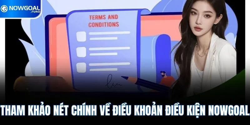 Điều Khoản Điều Kiện Nowgoal 1 Tham khảo nét chính về điều khoản điều kiện Nowgoal
