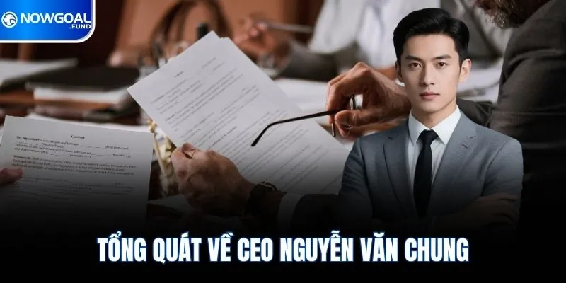 CEO Nguyễn Văn Chung 1 Tổng quát về CEO Nguyễn Văn Chung